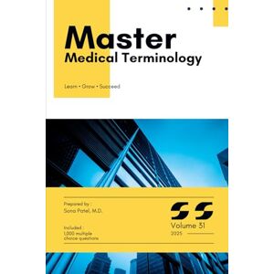 PATEL MD, SONA Master Series: Medical Terminology with High-Yield content and 1,000 Board-Style MCQs with Explanations for Medical Board Exam Prep, Clinical Vignettes, and Real-World Case Review: Volume 31 PATEL MD, SONA Master Series: Medical Terminology with High-Yield content and 1,000 Board-Style MCQs with Explanations for Medical Board Exam Prep, Clinical Vignettes, and Real-World Case Review: Volume 31