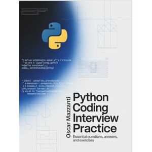 Mazzanti, Oscar Python Coding Interview Practice: Essential Questions, Answers, and Exercises Mazzanti, Oscar Python Coding Interview Practice: Essential Questions, Answers, and Exercises