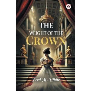 White, Fred M The Weight Of The Crown (Edition1) White, Fred M The Weight Of The Crown (Edition1)