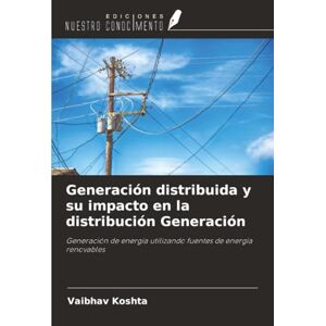 Koshta, Vaibhav Generación distribuida y su impacto en la distribución Generación: Generación de energía utilizando fuentes de energía renovables Koshta, Vaibhav Generación distribuida y su impacto en la distribución Generación: Generación de energía utilizando fuentes de energía renovables