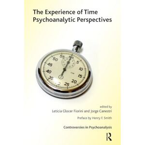 Canestri, Jorge The Experience of Time: Psychoanalytic Perspectives (The International Psychoanalytical Association Controversies in Psychoanalysis Series) Canestri, Jorge The Experience of Time: Psychoanalytic Perspectives (The International Psychoanalytical Association Controversies in Psychoanalysis Series)