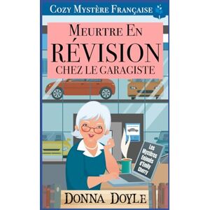 Doyle, Donna Meurtre en Révision chez le Garagiste: Cozy Mystère Française (Les Mystères Enjoués d'Emily Cherry) Doyle, Donna Meurtre en Révision chez le Garagiste: Cozy Mystère Française (Les Mystères Enjoués d'Emily Cherry)