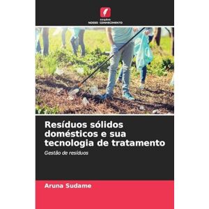 Sudame, Aruna Resíduos sólidos domésticos e sua tecnologia de tratamento: Gestão de resíduos Sudame, Aruna Resíduos sólidos domésticos e sua tecnologia de tratamento: Gestão de resíduos