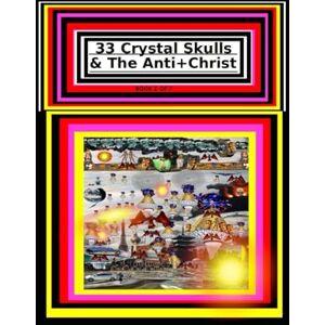 Gonzalez, Rafael 33 Crystal Skulls & The Anti+Christ BOOK 2 OF 7 CHAPTER 2: 978-1-967897-12-4 (33 Crystal Skulls & The Anti+Christ, CHAPTER BOOK SERIES.) Gonzalez, Rafael 33 Crystal Skulls & The Anti+Christ BOOK 2 OF 7 CHAPTER 2: 978-1-967897-12-4 (33 Crystal Skulls & The Anti+Christ, CHAPTER BOOK SERIES.)