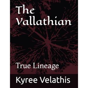 Velathis, Kyree Anara The Vallathian: True Lineage (Series Title: The Sovereign Recovery Scrolls Purpose) Velathis, Kyree Anara The Vallathian: True Lineage (Series Title: The Sovereign Recovery Scrolls Purpose)