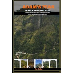 Dellar, Fav ADAM'S PEAK WANDERFÜHRER 2026: Climb the Sacred Mountain and Experience Sri Lanka’s Legendary Pilgrimage Trail Dellar, Fav ADAM'S PEAK WANDERFÜHRER 2026: Climb the Sacred Mountain and Experience Sri Lanka’s Legendary Pilgrimage Trail