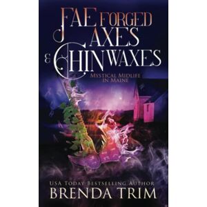 Trim, Brenda Fae Forged Axes & Chin Waxes: Paranormal Women's Fiction (Mystical Midlife in Maine) Trim, Brenda Fae Forged Axes & Chin Waxes: Paranormal Women's Fiction (Mystical Midlife in Maine)