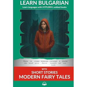 Van den End, Kees Learn Bulgarian with Short Stories Modern Fairytales: Interlinear Bulgarian to English (Learn Bulgarian with interlinear stories for beginners and advanced readers) Van den End, Kees Learn Bulgarian with Short Stories Modern Fairytales: Interlinear Bulgarian to English (Learn Bulgarian with interlinear stories for beginners and advanced readers)