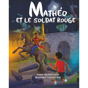 Pierre-Louis, Alia Mathéo Et Le Soldat Rouge Pierre-Louis, Alia Mathéo Et Le Soldat Rouge