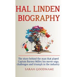 GOODNAME, SARAH Hal Linden Biography: The story behind the man that played Captain Barney Miller, his movie saga, challenges and triumph in the industry GOODNAME, SARAH Hal Linden Biography: The story behind the man that played Captain Barney Miller, his movie saga, challenges and triumph in the industry