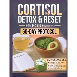 Ashford, Selina Cortisol Detox and Reset Bible for Beginners: 5 in 1 Guide + Online Tools + Workbook + Cookbook + A 60-Day Proven PROTOCOL to Rebalance Hormones, Revitalize Energy, and Sustain Healthy Weight Loss Ashford, Selina Cortisol Detox and Reset Bible for Beginners: 5 in 1 Guide + Online Tools + Workbook + Cookbook + A 60-Day Proven PROTOCOL to Rebalance Hormones, Revitalize Energy, and Sustain Healthy Weight Loss