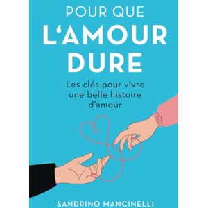 MANCINELLI, Sandrino Pour que l'amour dure: Les clés pour vivre une belle histoire d'amour MANCINELLI, Sandrino Pour que l'amour dure: Les clés pour vivre une belle histoire d'amour