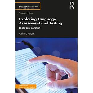 Green, Anthony Exploring Language Assessment and Testing: Language in Action (Routledge Introductions to Applied Linguistics) Green, Anthony Exploring Language Assessment and Testing: Language in Action (Routledge Introductions to Applied Linguistics)