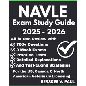 Paul, Bersker V. NAVLE EXAM STUDY GUIDE: All in One review with 700+ Questions, 3 mock exams, Practice tests, Detailed explanations and test-taking strategies for the US, Canada & North American Veterinary Licensing Paul, Bersker V. NAVLE EXAM STUDY GUIDE: All in One review with 700+ Questions, 3 mock exams, Practice tests, Detailed explanations and test-taking strategies for the US, Canada & North American Veterinary Licensing