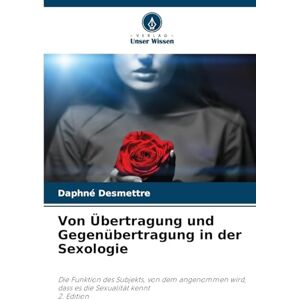 Desmettre, Daphné Von Übertragung und Gegenübertragung in der Sexologie: Die Funktion des Subjekts, von dem angenommen wird, dass es die Sexualität kennt2. Edition Desmettre, Daphné Von Übertragung und Gegenübertragung in der Sexologie: Die Funktion des Subjekts, von dem angenommen wird, dass es die Sexualität kennt2. Edition