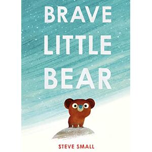Brave Little Bear: the adorable new story from the author of The Duck Who Didn't Like Water Brave Little Bear: the adorable new story from the author of The Duck Who Didn't Like Water
