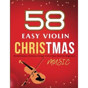Paten, Bhan 58 Easy Violin Christmas Music: World Famous Christmas Songs, Violin Music Book for Beginners, Christmas Songs Violin Paten, Bhan 58 Easy Violin Christmas Music: World Famous Christmas Songs, Violin Music Book for Beginners, Christmas Songs Violin
