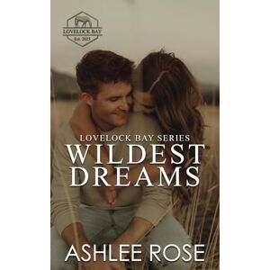 Rose, Ashlee Wildest Dreams: Lovelock Bay, Book Two (Lovelock Bay Series) Rose, Ashlee Wildest Dreams: Lovelock Bay, Book Two (Lovelock Bay Series)