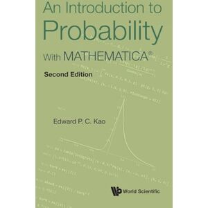 Kao, Edward P C Introduction To Probability, An: With Mathematica® (second Edition) Kao, Edward P C Introduction To Probability, An: With Mathematica® (second Edition)