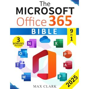 Clark, Max The Microsoft Office 365 Bible: The Complete and Easy-To-Follow Guide to Master the 9 Most In-Demand Microsoft Programs Secret Tips & Shortcuts to Stand out From the Crowd and Impress Your Boss Clark, Max The Microsoft Office 365 Bible: The Complete and Easy-To-Follow Guide to Master the 9 Most In-Demand Microsoft Programs Secret Tips & Shortcuts to Stand out From the Crowd and Impress Your Boss