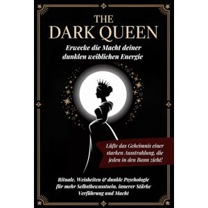 Ravena, Lady The dark Queen Erwecke die Macht deiner dunklen weiblichen Energie: Rituale, Weisheiten & dunkle Psychologie für mehr Selbstbewusstsein, innerer Stärke, Verführung und Macht Ravena, Lady The dark Queen Erwecke die Macht deiner dunklen weiblichen Energie: Rituale, Weisheiten & dunkle Psychologie für mehr Selbstbewusstsein, innerer Stärke, Verführung und Macht