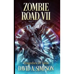 Simpson, David A. Zombie Road VII: Tragedies in Time Simpson, David A. Zombie Road VII: Tragedies in Time