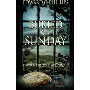 Philips Buried on Sunday (Geoffry Chadwick Misadventure) Philips Buried on Sunday (Geoffry Chadwick Misadventure)