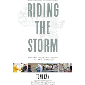 Toni Riding the Storm: The Untold Story of Africa’s Response to the COVID-19 Pandemic Toni Riding the Storm: The Untold Story of Africa’s Response to the COVID-19 Pandemic