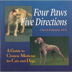 Schwartz, Cheryl Four Paws, Five Directions: Complete Guide to Traditional Chinese Medicine for Dogs and Cats: A Guide to Chinese Medicine for Cats and Dogs Schwartz, Cheryl Four Paws, Five Directions: Complete Guide to Traditional Chinese Medicine for Dogs and Cats: A Guide to Chinese Medicine for Cats and Dogs