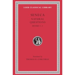 Seneca, Seneca Natural Questions, Volume I: Books 1-3 (Loeb Classical Library 450) Seneca, Seneca Natural Questions, Volume I: Books 1-3 (Loeb Classical Library 450)