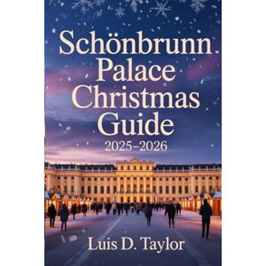 Taylor Schönbrunn Palace Christmas Guide 2025–2026: Discover Vienna’s Magical Holiday Markets, Royal Tours, and Winter Traditions Taylor Schönbrunn Palace Christmas Guide 2025–2026: Discover Vienna’s Magical Holiday Markets, Royal Tours, and Winter Traditions