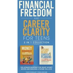 Publishing, Thrivesmart Future Ready Career Planning for Teens and Young Adults: Easy Strategies to Discover Your Strengths, Define Your Path, and Balance Passion with Purpose Publishing, Thrivesmart Future Ready Career Planning for Teens and Young Adults: Easy Strategies to Discover Your Strengths, Define Your Path, and Balance Passion with Purpose
