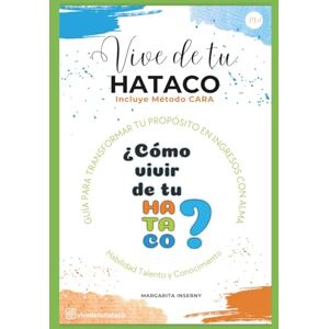 INSERNY, MARGARITA VIVE DE TU HATACO: Guía para transformar tu propósito en ingresos con alma INSERNY, MARGARITA VIVE DE TU HATACO: Guía para transformar tu propósito en ingresos con alma
