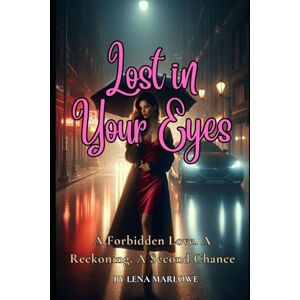 Lena Marlowe Lost in Your Eyes: A Forbidden Love. A Reckoning. A Second Chance. Lena Marlowe Lost in Your Eyes: A Forbidden Love. A Reckoning. A Second Chance.