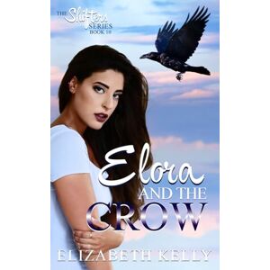 Kelly, Elizabeth Elora and the Crow (The Shifters Series) Kelly, Elizabeth Elora and the Crow (The Shifters Series)