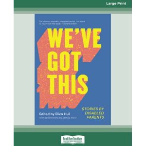 Hull, Eliza We've Got This: Stories by Disabled Parents Hull, Eliza We've Got This: Stories by Disabled Parents