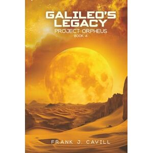Cavill, Frank J. Galileo's Legacy: (Project Orpheus, Book 4) Cavill, Frank J. Galileo's Legacy: (Project Orpheus, Book 4)