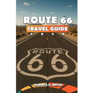 BRYAN, ROBERTA K. ROUTE 66 TRAVEL GUIDE 2026: Navigate America's Mother Road with Insider Tips, Detailed Maps, Budget Planning, and Step-by-Step Itineraries from ... Hidden Gems, Classic Diners, and Photo Spots BRYAN, ROBERTA K. ROUTE 66 TRAVEL GUIDE 2026: Navigate America's Mother Road with Insider Tips, Detailed Maps, Budget Planning, and Step-by-Step Itineraries from ... Hidden Gems, Classic Diners, and Photo Spots