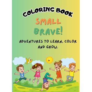 ROJAS, MONIK COLORING BOOK: SMALL BRAVE!: Overcome Anxiety & Fears, and Strengthen Faith & Self-Esteem in kids age 4-7 with activities, stories and guide for parents. ROJAS, MONIK COLORING BOOK: SMALL BRAVE!: Overcome Anxiety & Fears, and Strengthen Faith & Self-Esteem in kids age 4-7 with activities, stories and guide for parents.