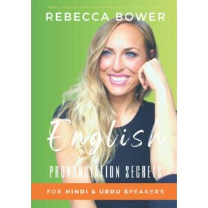 Bower, Rebecca English Pronunciation Secrets for Hindi & Urdu Speakers Bower, Rebecca English Pronunciation Secrets for Hindi & Urdu Speakers