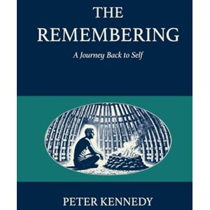 Kennedy, Peter The Remembering: A Journey Back to Self Kennedy, Peter The Remembering: A Journey Back to Self
