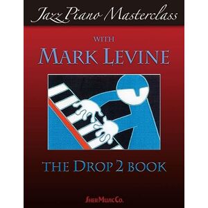 Mark Levine Jazz Piano Masterclass Drop 2 Book Mark Levine Jazz Piano Masterclass Drop 2 Book