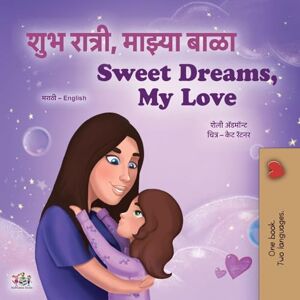 Admont, Shelley Sweet Dreams, My Love (Marathi English Bilingual Book for Kids) Admont, Shelley Sweet Dreams, My Love (Marathi English Bilingual Book for Kids)