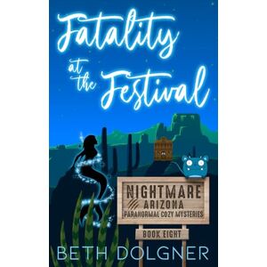 Dolgner, Beth Fatality at the Festival (Nightmare, Arizona Paranormal Cozy Mysteries) Dolgner, Beth Fatality at the Festival (Nightmare, Arizona Paranormal Cozy Mysteries)