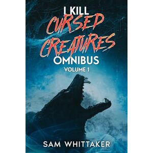 Whittaker or, Sam I Kill Cursed Creatures Omnibus: Volume 1 Whittaker or, Sam I Kill Cursed Creatures Omnibus: Volume 1