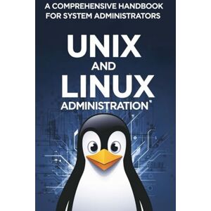 Allen, Lily UNIX and Linux Administration: A Comprehensive Handbook for System Administrators Allen, Lily UNIX and Linux Administration: A Comprehensive Handbook for System Administrators