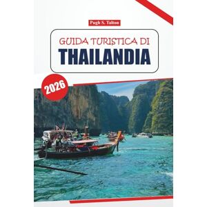 Talton, Pugh S. Guida turistica della Thailandia 2026: Scopri le città antiche, le migliori destinazioni, le esperienze locali, la cucina e le attrazioni imperdibili in un viaggio autentico Talton, Pugh S. Guida turistica della Thailandia 2026: Scopri le città antiche, le migliori destinazioni, le esperienze locali, la cucina e le attrazioni imperdibili in un viaggio autentico
