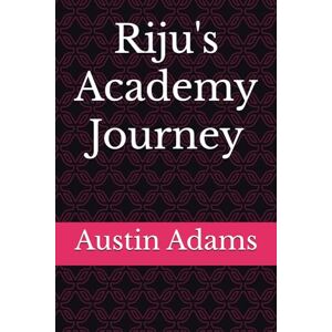 Adams, Austin M Riju's Academy Journey (The Rosewood Chronicles) Adams, Austin M Riju's Academy Journey (The Rosewood Chronicles)