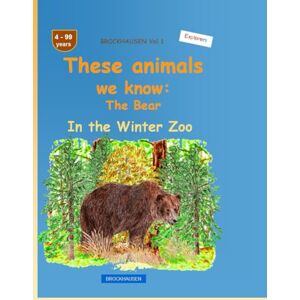 Golldack, Dortje These animals we know: The Bear: BROCKHAUSEN Vol. 1. In the Winter Zoo. 4-99 years. Explorers Golldack, Dortje These animals we know: The Bear: BROCKHAUSEN Vol. 1. In the Winter Zoo. 4-99 years. Explorers