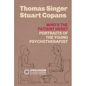Copans MD, Stuart Who's the Patient Here? Portraits of the Young Psychotherapist (Thomas Singer & Stuart Copans) (Jungianeum: Re-Covered Classics in Analytical Psychology, curated by Stefano Carpani) Copans MD, Stuart Who's the Patient Here? Portraits of the Young Psychotherapist (Thomas Singer & Stuart Copans) (Jungianeum: Re-Covered Classics in Analytical Psychology, curated by Stefano Carpani)